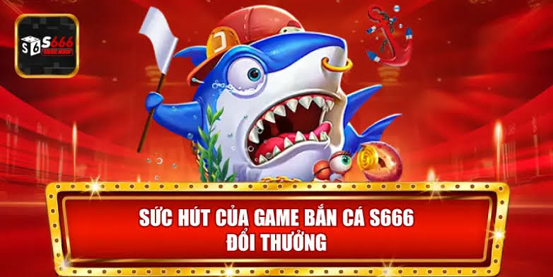 Những ưu điểm nổi bật của sảnh bắn cá tại S666
