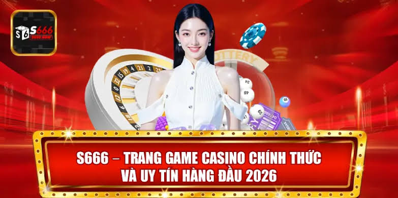 Trải nghiệm sảnh casino S666 đẳng cấp 