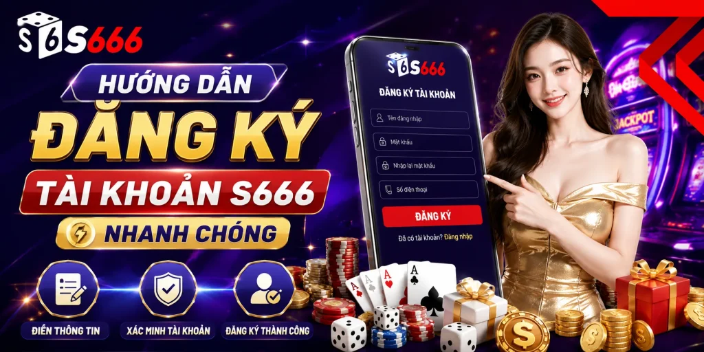Hướng dẫn đăng ký S666 chi tiết cho người mới
