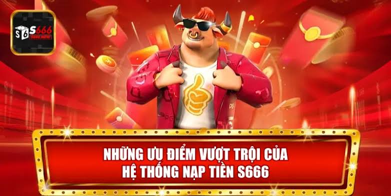 Cách thức nạp tiền S666 chuẩn nhất cho người mới