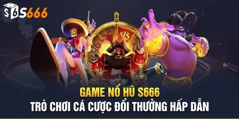 Sảnh nổ hũ S666 được yêu thích nhờ nhiều ưu điểm vượt trội.