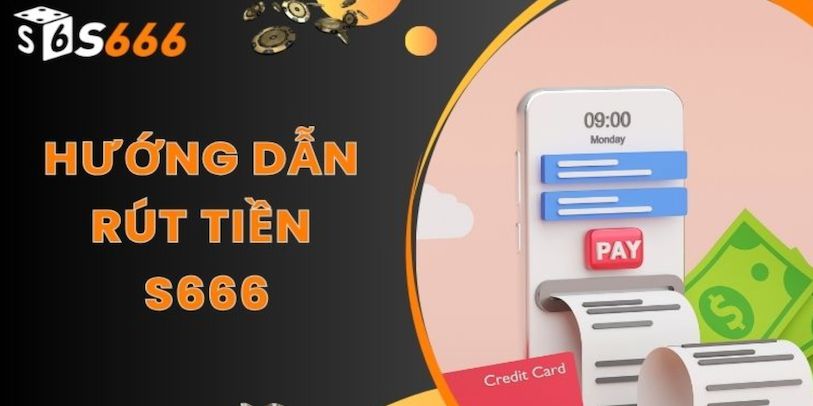 Hướng dẫn rút tiền S666 nhanh chóng, đơn giản và hiệu quả.