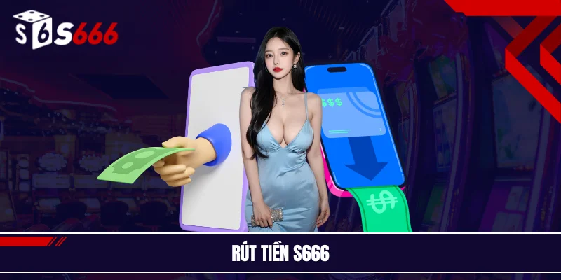 Trải nghiệm thanh toán vượt trội cùng ưu điểm rút tiền tại S666.