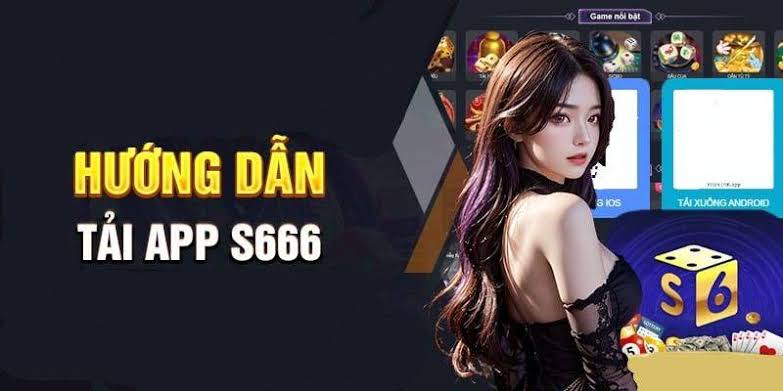 Các bước tải app S666 đầy đủ nhất